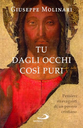 Tu dagli occhi così puri. Pensieri stravaganti di un povero cristiano (Le ragioni della speranza) von San Paolo Edizioni