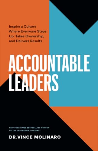 Accountable Leaders: Inspire a Culture Where Everyone Steps Up, Takes Ownership, and Delivers Results Accountable Leaders: Inspire a Culture Where Everyone Steps Up, Takes Ownership, and Delivers Results