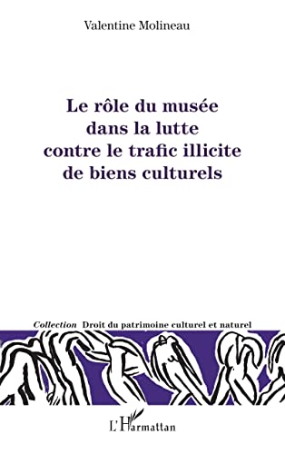 Le rôle du musée dans la lutte contre le trafic illicite de biens culturels von Editions L'Harmattan