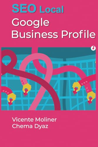 Google Business Profile: SEO Local con Google Business Profile - Guía Completa von Editorial Antinea