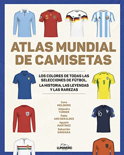 Atlas mundial de camisetas: Los colores de todas las selecciones de fútbol (Ocio y deportes) von Lunwerg Editores