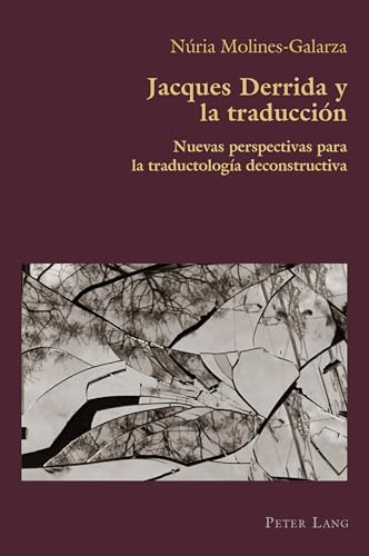 Jacques Derrida y la traducción: Nuevas perspectivas para la traductología deconstructiva (Hispanic Studies: Culture and Ideas, Band 94) von Peter Lang
