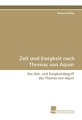 Zeit und Ewigkeit nach Thomas von Aquin: Der Zeit- und Ewigkeitsbegriff des Thomas von Aquin