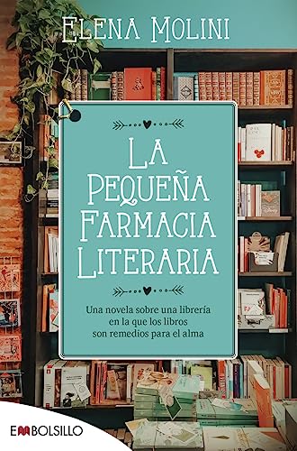 La pequeña farmacia literaria: Una novela sobre una librería en la que los libros son remedios para el alma (EMBOLSILLO) von EMBOLSILLO