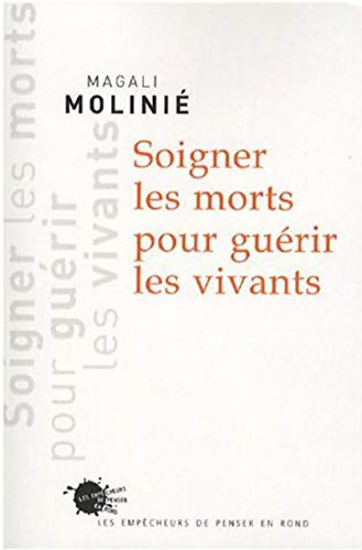 Soigner les morts pour guérir les vivants: Paroles et gestes d'endeuillés Soigner les morts pour guérir les vivants: Paroles et gestes d'endeuillés von EMPECHEURS
