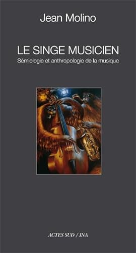Le singe musicien: Sémiologie et anthropologie de la musique von Actes Sud