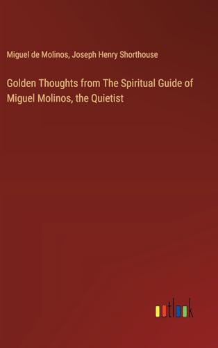 Golden Thoughts from The Spiritual Guide of Miguel Molinos, the Quietist von Outlook Verlag