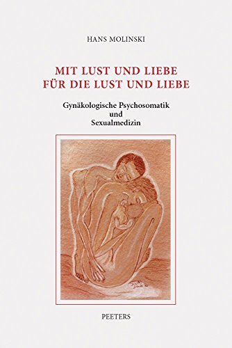 Mit Lust Und Liebe Fur Die Lust Und Liebe: Gynakologische Psychosomatik und Sexualmedizin: Ausgewahlte Beitrage
