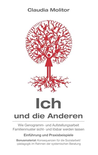 Ich und die Anderen: Wie Genogramm- und Aufstellungsarbeit Familienmuster sichtbar und lösbar werden lassen Einführung und Praxisbeispiele Ich und die Anderen: Wie Genogramm- und Aufstellungsarbeit Familienmuster sichtbar und lösbar werden lassen Einführung und Praxisbeispiele