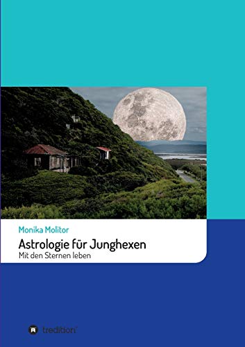 Astrologie für Junghexen: Mit den Sternen leben