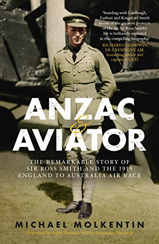 Anzac and Aviator: The Remarkable Story of Sir Ross Smith and the 1919 England to Australia Air Race von Allen & Unwin
