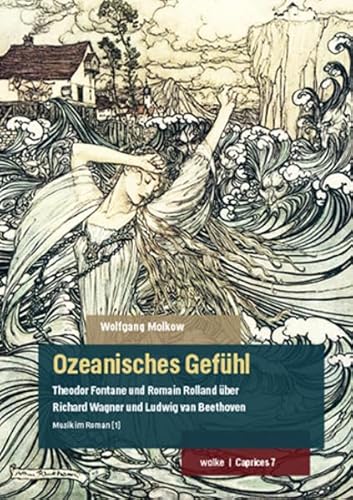 Ozeanisches Gefühl: Theodor Fontane und Romain Rolland über Richard Wagner und Ludwig van Beethoven. Musik im Roman [1] (Caprices)