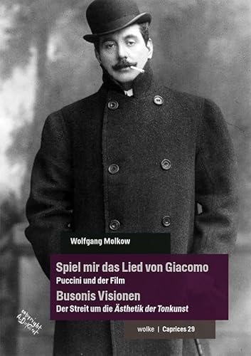 Spiel mir das Lied von Giacomo – Puccini und der Film / Busonis Visionen – Der Streit um die Ästhetik der Tonkunst (Caprices) von Wolke V.-G.