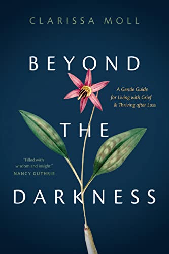 Beyond the Darkness: A Gentle Guide for Living With Grief & Thriving After Loss
