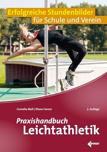 Praxishandbuch Leichtathletik: Erfolgreiche Stundenbilder für Schule und Verein von Limpert