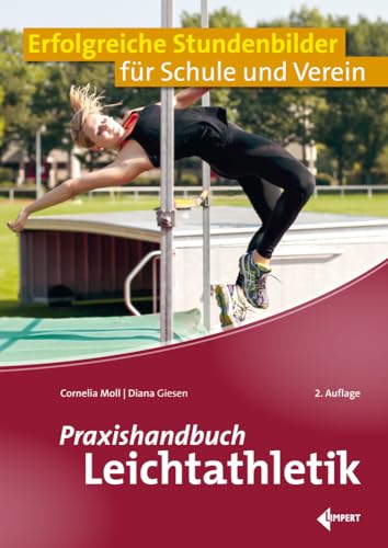 Praxishandbuch Leichtathletik: Erfolgreiche Stundenbilder für Schule und Verein von Limpert