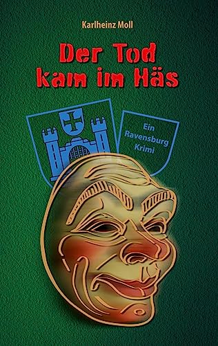 Der Tod kam im Häs: Ein Ravensburg Krimi - Todesfälle während der Schwäbisch-Alemannischen Fasnet von tredition