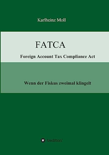 FATCA - Foreign Account Tax Compliance Act: Wenn der Fiskus zweimal klingelt FATCA - Foreign Account Tax Compliance Act: Wenn der Fiskus zweimal klingelt von tredition