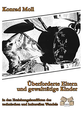 Überforderte Eltern und gewalttätige Kinder: in den Erziehungskonflikten des technischen und kulturellen Wandels