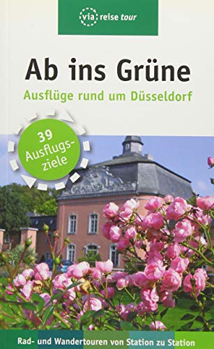 Ab ins Grüne – Ausflüge rund um Düsseldorf: 39 Ausflugsziele. Rad- und Wandertouren von Station zu Station (via reise tour)
