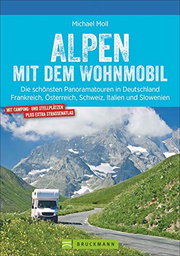 Alpen mit dem Wohnmobil: Die schönsten Panoramatouren. Der Wohnmobil-Reiseführer mit Straßenatlas, GPS-Koordinaten zu Stellplätzen und Streckenleisten Alpen mit dem Wohnmobil: Die schönsten Panoramatouren. Der Wohnmobil-Reiseführer mit Straßenatlas, GPS-Koordinaten zu Stellplätzen und Streckenleisten