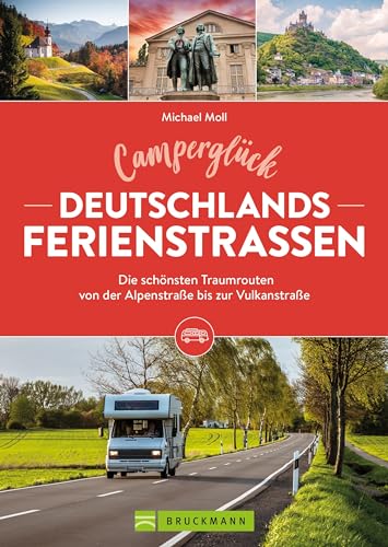 Camping-Führer – Camperglück Deutschlands Ferienstraßen: Wohnmobil Reiseführer mit den 14 schönsten Wohnmobil-Touren von der Alpenstraße bis zur Vulkanstraße. von Bruckmann