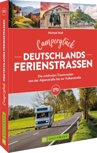 Camping-Führer – Camperglück Deutschlands Ferienstraßen: Wohnmobil Reiseführer mit den 14 schönsten Wohnmobil-Touren von der Alpenstraße bis zur Vulkanstraße. von Bruckmann