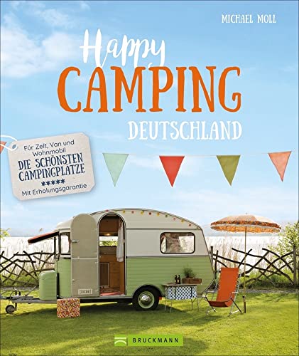 Camping Reiseführer – Happy Camping Deutschland: Für Zelt, Van, Caravan und Wohnmobil – Die schönste Campingplätze – Mit Erholungsgarantie. Der Wohnmobilführer für Natur-Urlaub mit Erholungsgarantie. von Bruckmann