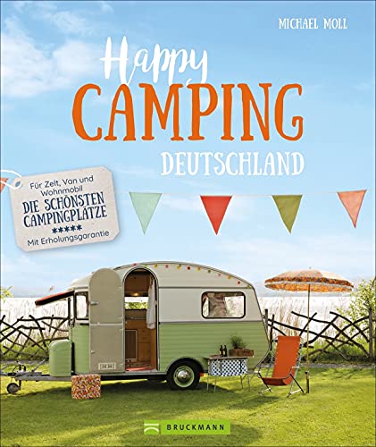 Camping Reiseführer – Happy Camping Deutschland: Für Zelt, Van, Caravan und Wohnmobil – Die schönste Campingplätze – Mit Erholungsgarantie. Der Wohnmobilführer für Natur-Urlaub mit Erholungsgarantie. Camping Reiseführer – Happy Camping Deutschland: Für Zelt, Van, Caravan und Wohnmobil – Die schönste Campingplätze – Mit Erholungsgarantie. Der Wohnmobilführer für Natur-Urlaub mit Erholungsgarantie.