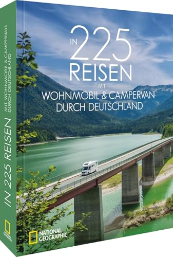 In 225 Reisen mit Wohnmobil & Campervan durch Deutschland von National Geographic Deutschland