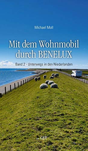 Mit dem Wohnmobil durch BENELUX: Band 2 - Unterwegs in den Niederlanden von GEV - Grenz-Echo-Verlag