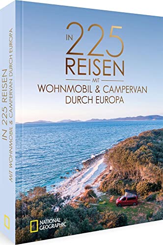 National Geographic Reise Bildband – In 225 Reisen mit Wohnmobil und Campervan durch Europa: Legendäre Roadtrips und Traumziele für Camper. National Geographic Reise Bildband – In 225 Reisen mit Wohnmobil und Campervan durch Europa: Legendäre Roadtrips und Traumziele für Camper.