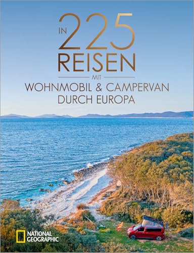 National Geographic Reise Bildband – In 225 Reisen mit Wohnmobil und Campervan durch Europa: Legendäre Roadtrips und Traumziele für Camper. National Geographic Reise Bildband – In 225 Reisen mit Wohnmobil und Campervan durch Europa: Legendäre Roadtrips und Traumziele für Camper.