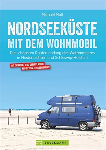 Wohnmobilführer Deutschland – Nordseeküste mit dem Wohnmobil: Die schönsten Routen entlang des Wattenmeeres in Niedersachsen und Schleswig-Holstein. Mit Tipps zu Stellplätzen und GPS-Daten. von Bruckmann