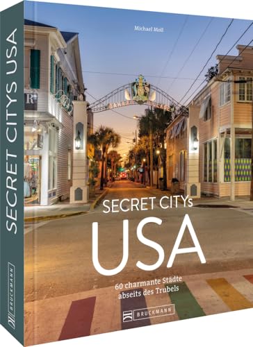 Reise-Bildband Nord-Amerika – Secret Citys USA: Charmante Städte abseits des Trubels. Spannende Destinationen für deinen nächsten Roadtrip. Reise-Bildband Nord-Amerika – Secret Citys USA: Charmante Städte abseits des Trubels. Spannende Destinationen für deinen nächsten Roadtrip.