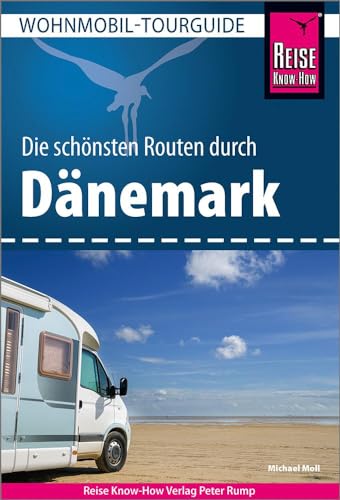Reise Know-How Wohnmobil-Tourguide Dänemark: Die schönsten Routen von Reise Know-How Verlag Peter Rump GmbH