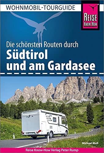 Reise Know-How Wohnmobil-Tourguide Südtirol mit Gardasee: Die schönsten Routen
