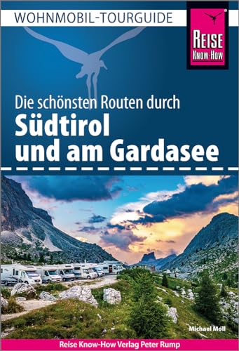 Reise Know-How Wohnmobil-Tourguide Südtirol und Gardasee: Die schönsten Routen von Reise Know-How Verlag Peter Rump GmbH