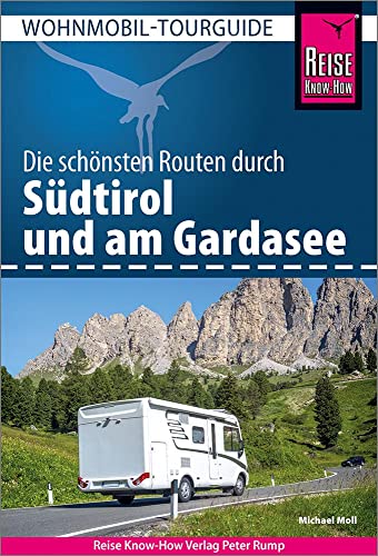 Reise Know-How Wohnmobil-Tourguide Südtirol mit Gardasee: Die schönsten Routen Reise Know-How Wohnmobil-Tourguide Südtirol mit Gardasee: Die schönsten Routen