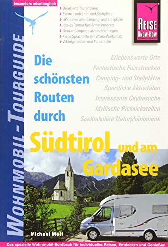 Reise Know-How Wohnmobil-Tourguide Südtirol und Gardasee: Die schönsten Routen: Die schönsten Routen. Mit Online App. Das spezielle Wohnmobil-Bordbuch für individuelles Reisen, Entdecken und Genießen