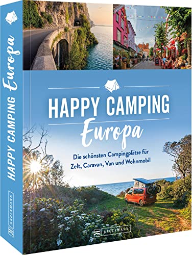 Roadtrip Europa – Happy Camping Europa: Europas schönste Campingplätze für Zelt, Caravan, Van und Wohnmobil