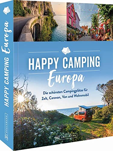 Roadtrip Europa – Happy Camping Europa: Europas schönste Campingplätze für Zelt, Caravan, Van und Wohnmobil