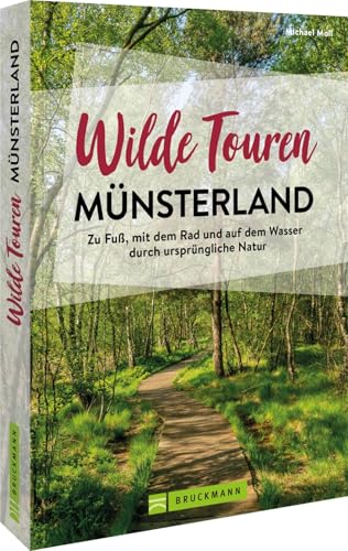 Wanderführer Deutschland – Wilde Touren Münsterland: Ursprüngliche Natur auf abwechslungsreichen Touren in NRW entdecken Wanderführer Deutschland – Wilde Touren Münsterland: Ursprüngliche Natur auf abwechslungsreichen Touren in NRW entdecken