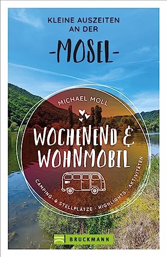 Bruckmann – Wochenend und Wohnmobil. Kleine Auszeiten an der Mosel: Die besten Camping- und Stellplätze, alle Highlights und Aktivitäten. (Wochenend & Wohnmobil) von Bruckmann