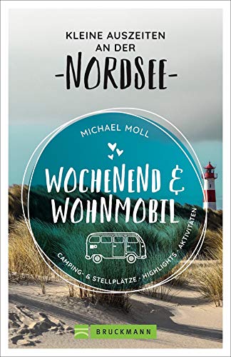 Bruckmann – Wochenend und Wohnmobil. Kleine Auszeiten an der Nordseeküste: Die besten Camping- und Stellplätze, alle Highlights und Aktivitäten. (Wochenend & Wohnmobil)