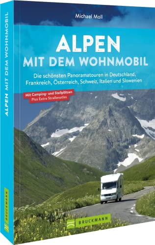 Wohnmobilführer – Alpen mit dem Wohnmobil: 15 Wohnmobiltouren in Deutschland, Frankreich, Österreich, Schweiz, ltalien, Slowenien Wohnmobilführer – Alpen mit dem Wohnmobil: 15 Wohnmobiltouren in Deutschland, Frankreich, Österreich, Schweiz, ltalien, Slowenien