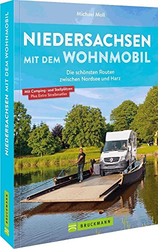 Wohnmobilführer – Niedersachsen mit dem Wohnmobil: Die schönsten Routen zwischen Nordsee und Harz inkl. Kartenatlas, Streckenleisten und Übersichtskarten für optimale Orientierung von Bruckmann