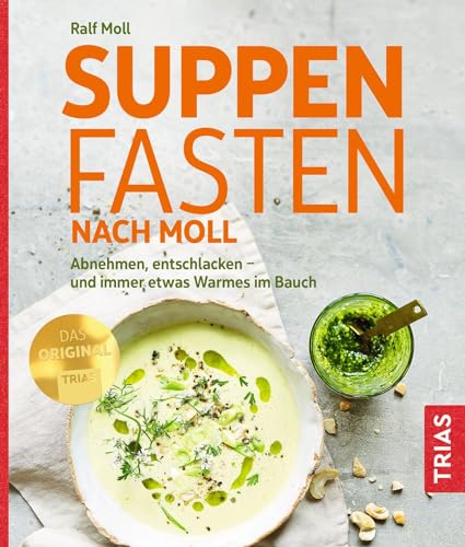 Suppenfasten nach Moll: Abnehmen, entschlacken - und immer etwas Warmes im Bauch von Trias