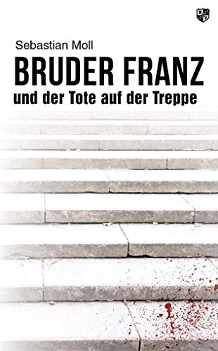 Bruder Franz und der Tote auf der Treppe von Bernardus-Verlag