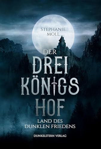 Der Dreikönigshof - Land des dunklen Friedens: Band 1 der bildgewaltigen High Fantasy Dilogie Der Dreikönigshof - Land des dunklen Friedens: Band 1 der bildgewaltigen High Fantasy Dilogie von Dunkelstern Verlag